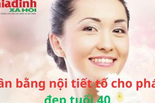 Hướng dẫn cách cân bằng nội tiết tố cho phái đẹp tuổi 40