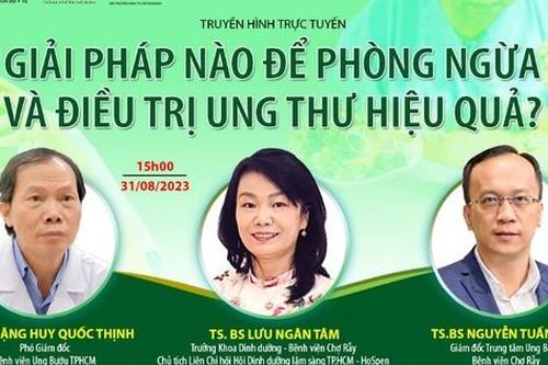Truyền hình trực tuyến: Giải pháp nào để phòng ngừa và điều trị ung thư hiệu quả từ bác sĩ đầu ngành
