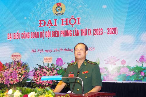 Toàn văn bài phát biểu của Chính ủy BĐBP tại Đại hội đại biểu Công đoàn BĐBP lần thứ IX