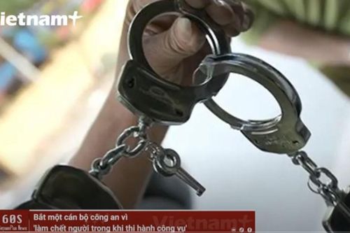 Bắt một cán bộ công an vì 'làm chết người trong khi thi hành công vụ'