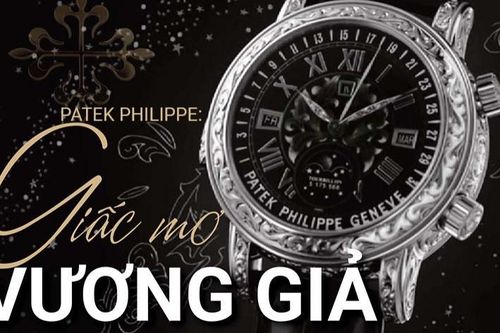 Patek Philippe: Giấc mơ vương giả