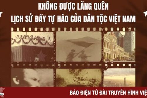 Không được lãng quên lịch sử đầy tự hào của dân tộc Việt Nam