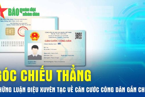 Những luận điệu xuyên tạc về căn cước công dân gắn chip