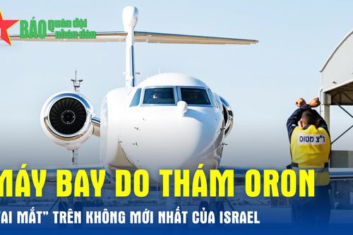 Máy bay do thám Oron - 'Tai mắt' trên không mới nhất của Israel