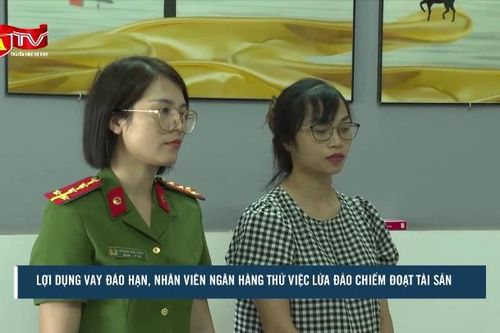 Lừa gạt vay tiền đáo hạn, nhân viên thử việc tại ngân hàng chiếm đoạt gần chục tỷ đồng