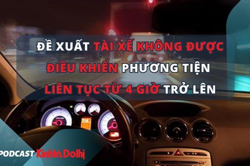 Đề xuất tài xế không được điều khiển phương tiện liên tục 4 giờ trở lên