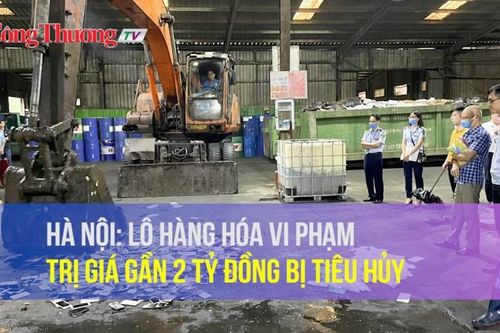 Hà Nội: Lô hàng hóa vi phạm trị giá gần 2 tỷ đồng bị tiêu hủy