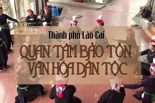 Thành phố Lào Cai: Quan tâm bảo tồn văn hóa dân tộc