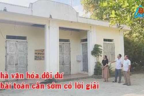 Nhà văn hóa dôi dư - bài toán cần sớm có lời giải