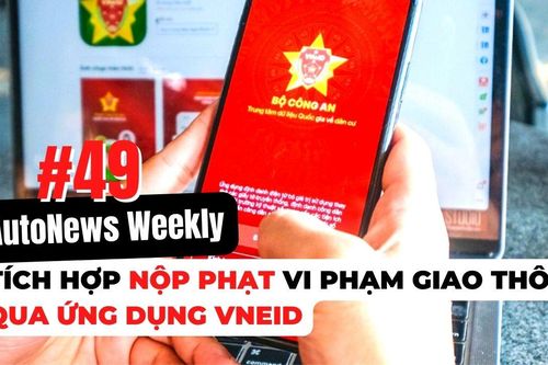 #AutoNews Weekly: Tích hợp nộp phạt vi phạm giao thông qua ứng dụng VNeID