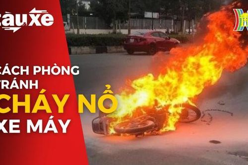 Cách phòng tránh cháy nổ xe máy