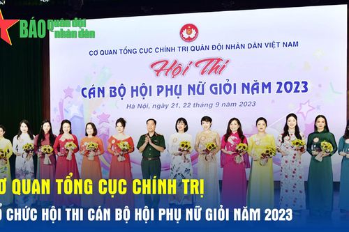 Cơ quan Tổng cục Chính trị tổ chức Hội thi Cán bộ Hội phụ nữ giỏi năm 2023