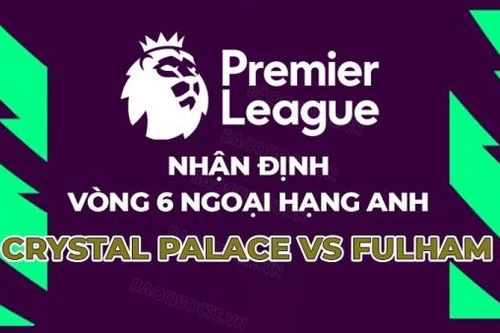 Nhận định, soi kèo Crystal Palace vs Fulham, 21h00 ngày 23/9 - Vòng 6 Ngoại hạng Anh