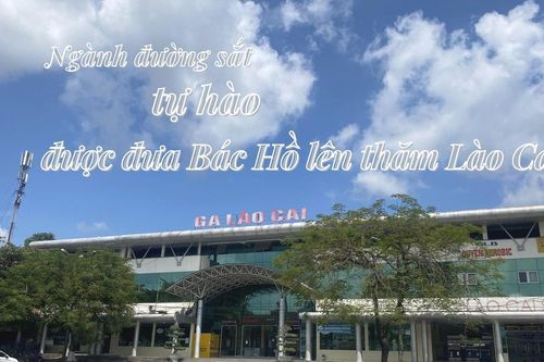 Ngành đường sắt tự hào được đưa Bác Hồ lên thăm Lào Cai