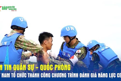 Bản tin Quân sự - Quốc phòng: Việt Nam tổ chức thành công Chương trình đánh giá năng lực CEPPP