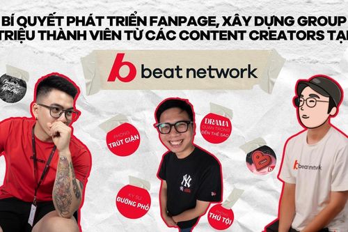 Bí quyết phát triển fanpage, group triệu mem từ content creators BEAT Network
