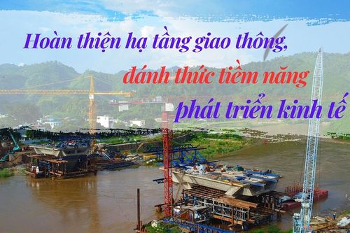 Hoàn thiện hạ tầng giao thông, đánh thức tiềm năng phát triển kinh tế