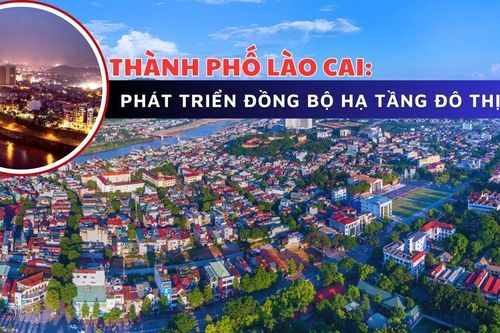 Thành phố Lào Cai: Phát triển đồng bộ hạ tầng đô thị