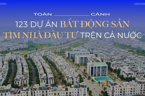 Toàn cảnh 123 dự án bất động sản tìm nhà đầu tư trên cả nước