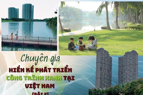 Chuyên gia hiến kế phát triển công trình xanh tại Việt Nam (Bài 2)