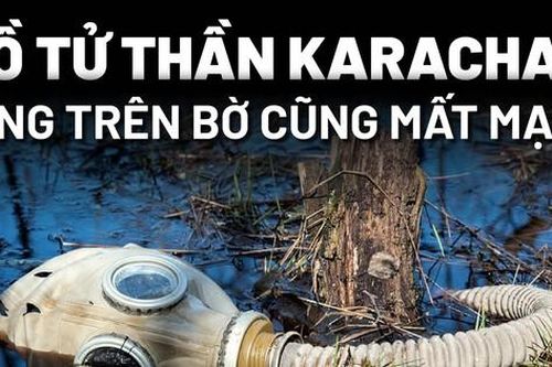 Ám ảnh hồ tử thần Karachay, đứng trên bờ cũng mất mạng