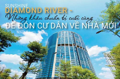 Sunshine Diamond River - Những khâu chuẩn bị cuối cùng để đón cư dân về nhà mới
