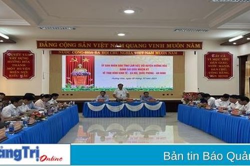 UBND tỉnh làm việc với huyện Hướng Hóa về kết quả thực hiện nhiệm vụ phát triển KT - XH giữa nhiệm kỳ 2020 - 2025