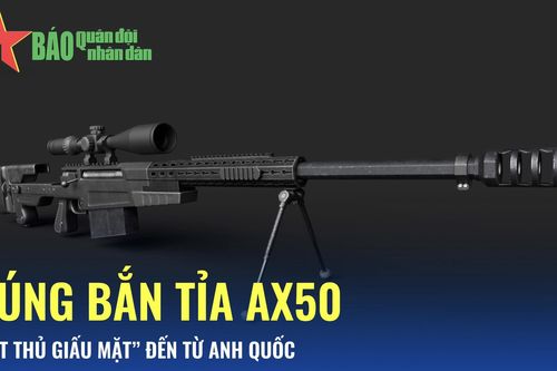 Súng bắn tỉa AX50 - 'Sát thủ giấu mặt' đến từ Anh quốc