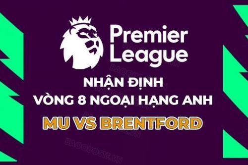 Nhận định, soi kèo MU vs Brentford, 21h00 ngày 7/10 - Vòng 8 Ngoại hạng Anh
