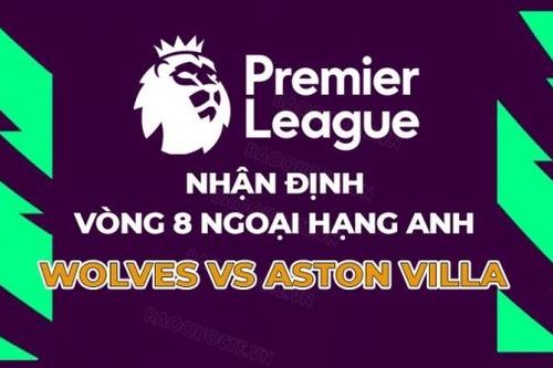 Nhận định, soi kèo Wolves vs Aston Villa, 20h00 ngày 8/10 - Vòng 8 Ngoại hạng Anh