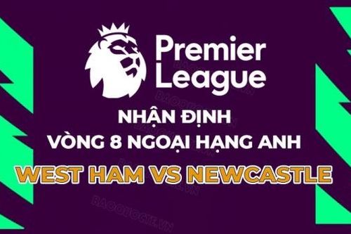 Nhận định, soi kèo West Ham vs Newcastle, 20h00 ngày 8/10 - Vòng 8 Ngoại hạng Anh