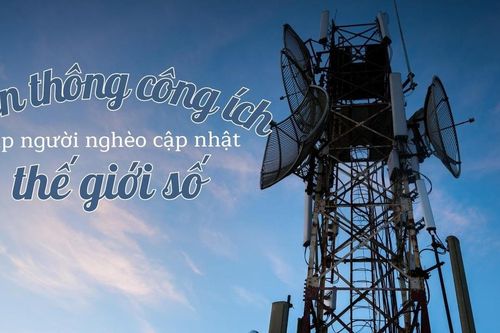 Viễn thông công ích giúp người nghèo cập nhật thế giới số