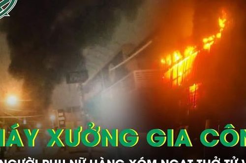 Hiện trường vụ hỏa hoạn tại xưởng gia công khiến người phụ nữ tử vong vì ngạt khói