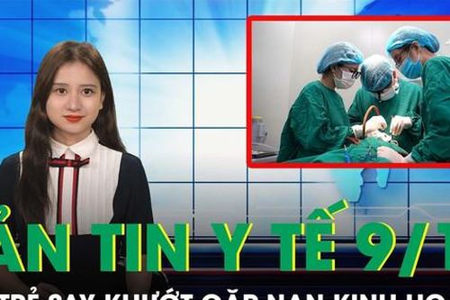 Bản Tin Y tế ngày 9/10: phát hiện ung thư thận khi tiểu ra máu đỏ tươi vón cục