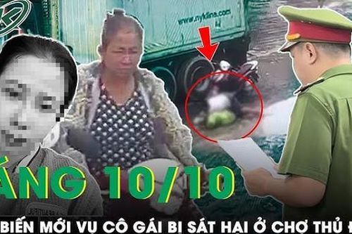 Sáng 10/10: Công an sẽ xử lý những người thấy cô gái bị sát hại ở chợ Thủ Đức nhưng không can ngăn