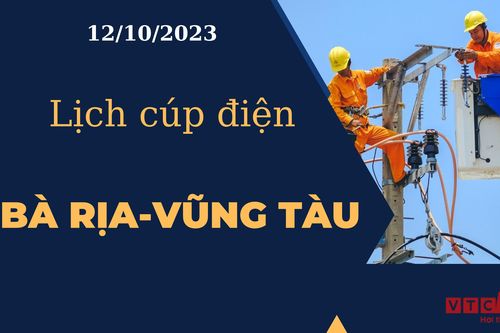 Lịch cúp điện hôm nay tại Bà Rịa - Vũng Tàu ngày 12/10/2023
