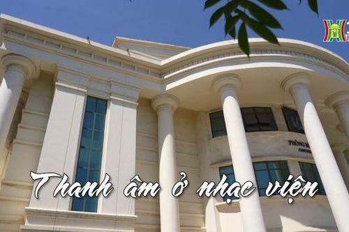 Thanh âm ở Nhạc viện| Nhịp sống Hà Nội| 13/10/2023