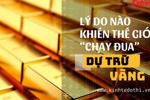 Lý do nào khiến thế giới 'chạy đua' dự trữ vàng?