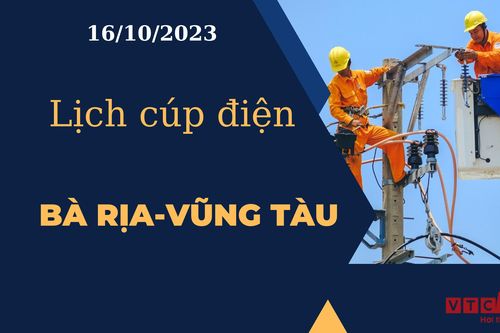 Lịch cúp điện hôm nay tại Bà Rịa - Vũng Tàu ngày 16/10/2023