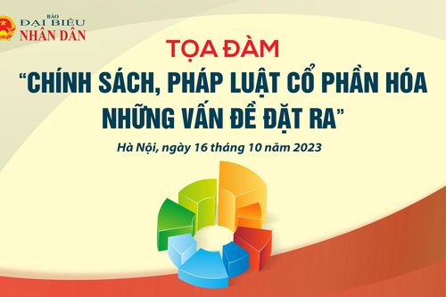 Chiều nay, Báo Đại biểu Nhân dân tổ chức tọa đàm về cổ phần hóa