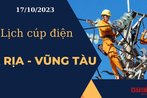Lịch cúp điện hôm nay tại Bà Rịa - Vũng Tàu ngày 17/10/2023