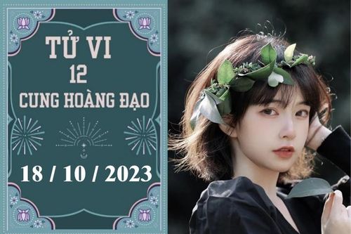 Tử vi vui 12 cung hoàng đạo ngày 18/10: Xử Nữ nóng vội, Bọ Cạp hãy cẩn thận