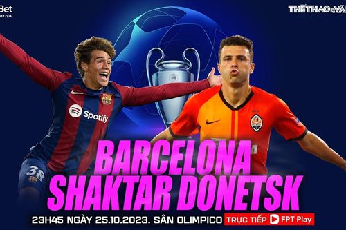Nhận định Barcelona vs Shakhtar Donetsk, cúp C1 châu Âu (23h45 hôm nay)
