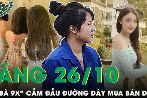 Sáng 26/10: 'Tú bà 9x' cầm đầu đường dây mua bán dâm 'chào hàng' bằng ảnh nhạy cảm
