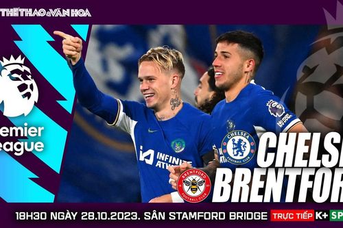 Nhận định Chelsea vs Brentford (18h30, 28/10), Ngoại hạng Anh vòng 10