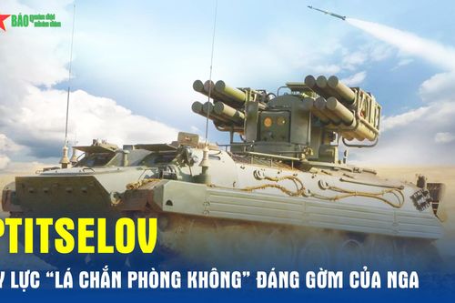 Ptitselov – Uy lực 'lá chắn phòng không' đáng gờm của Nga