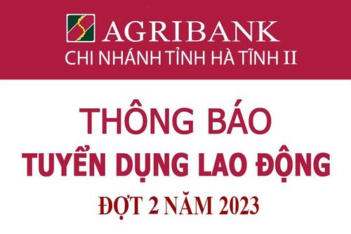 Agribank - Chi nhánh Hà Tĩnh II thông báo tuyển dụng lao động