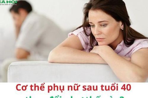Cơ thể phụ nữ sau tuổi 40 thay đổi như thế nào?