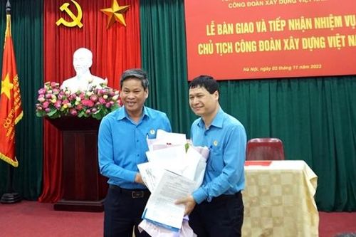 Lễ bàn giao và tiếp nhận nhiệm vụ Chủ tịch Công đoàn Xây dựng Việt Nam
