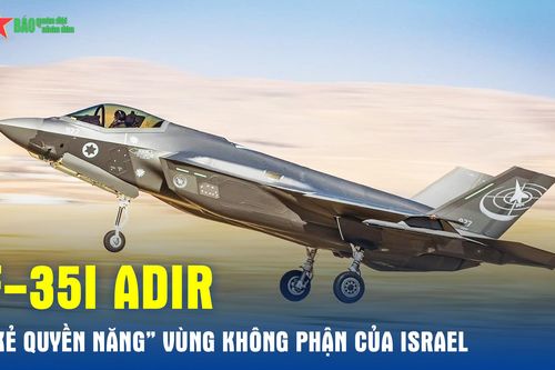 F-35I Adir – 'Kẻ quyền năng' vùng không phận của Israel